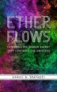 Ether Flows: Exploring the Hidden Energy That Controls the Universe