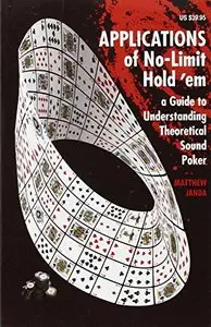 Applications of No-Limit Hold 'em: A Guide to Understanding Theoretically Sound Poker 