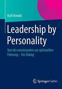 Leadership by Personality: Von der emotionalen zur spirituellen Führung - Ein Dialog (Repost)