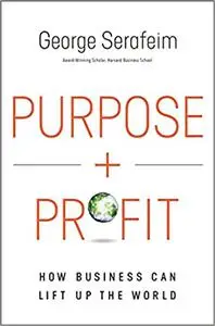 Purpose and Profit: How Business Can Lift Up the World