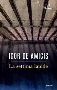Igor De Amicis - La settima lapide