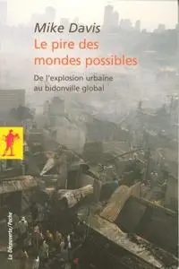 Mike Davis, "Le pire des mondes possibles : De l’explosion urbaine au bidonville global"