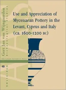 Use and Appreciation of Mycenaean Pottery: In the Levant, Cyprus and Italy (ca. 1600-1200 BC) (Repost)