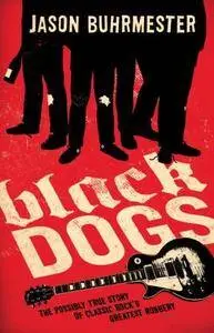 Black Dogs: The Possibly True Story of Classic Rock's Greatest Robbery
