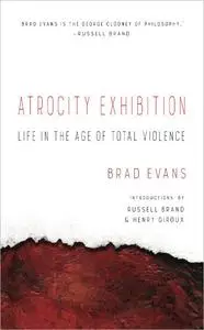 Atrocity Exhibition: Life in the Age of Total Violence