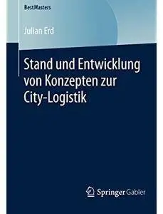 Stand und Entwicklung von Konzepten zur City-Logistik