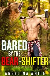 «Bared By The Bear Shifter» by Angelina White