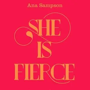 «She is Fierce: Brave, Bold and Beautiful Poems by Women» by Ana Sampson