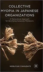 Collective Myopia in Japanese Organizations: A Transcultural Approach for Identifying Corporate Meltdowns