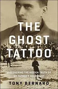 The Ghost Tattoo: Discovering the Hidden Truth of My Father's Holocaust