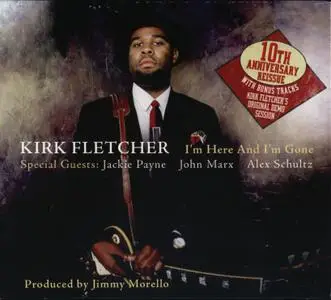 Kirk Fletcher - I'm Here and I'm Gone (1999) 10th Anniversary Expanded Reissue 2009