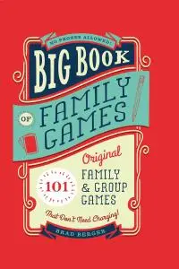 Big Book of Family Games: 101 Original Family & Group Games that Don't Need Charging, NED Edition