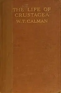 «The Life of Crustacea» by W.T. Calman
