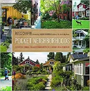 Pocket Neighborhoods: Creating Small-Scale Community in a Large-Scale World