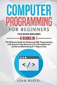Computer Programming for Beginners: 6 Books in 1