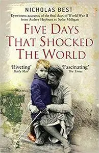 Five Days That Shocked the World: Eyewitness Accounts from Europe at the End of World War II (repost)