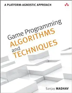 Game Programming Algorithms and Techniques: A Platform-Agnostic Approach (Repost)