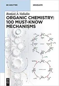 Organic Chemistry: 100 Must-know Mechanisms: In Organic Chemistry