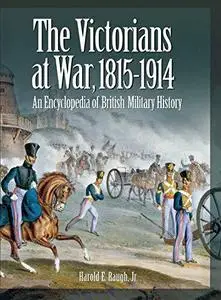 The Victorians at War, 1815-1914: An Encyclopedia of British Military History
