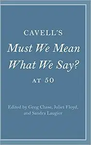Cavell's Must We Mean What We Say? at 50