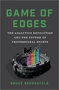 Game of Edges: The Analytics Revolution and the Future of Professional Sports