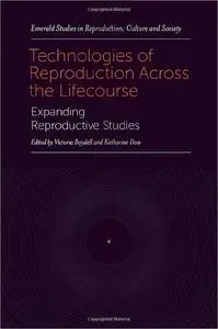 Technologies of Reproduction Across the Lifecourse: Expanding Reproductive Studies