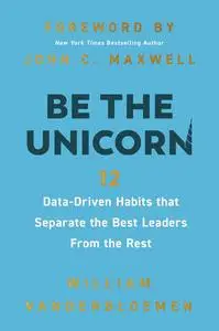 Be the Unicorn: 12 Data-Driven Habits that Separate the Best Leaders from the Rest