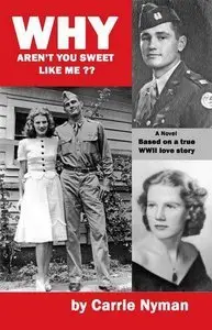 Why Aren't You Sweet Like Me?: Based on a true World War II love story (Repost)