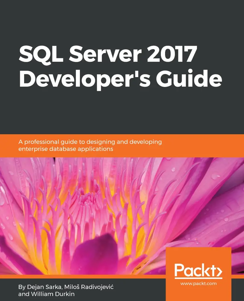 SQL Server 2017 Developer's Guide: A professional guide to designing ...