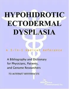 Hypohidrotic Ectodermal Dysplasia - A Bibliography and Dictionary for Physicians, Patients, and Genome Researchers