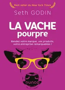 Seth Godin, "La vache pourpre : Rendez votre marque, vos produits, votre entreprise remarquables !", 2e éd.