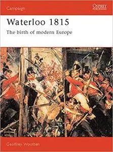 Waterloo 1815: The Birth of Modern Europe