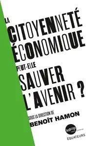 La citoyenneté économique peut-elle sauver l'avenir ? - Benoît Hamon et Collectif