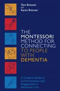 The Montessori Method for Connecting to People with Dementia: A Creative Guide to Communication and...