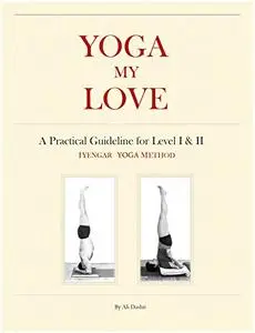 YOGA MY LOVE: A Practical Guideline for Level I & II - Iyengar Yoga Method