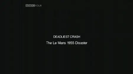 BBC - The Deadliest Crash The Le Mans 1955 Disaster (2010)