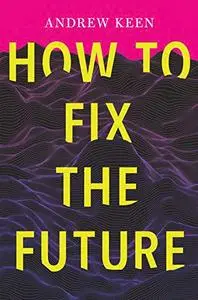 How to Fix the Future: Staying Human in the Digital Age [Audiobook]