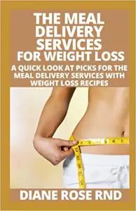 The Meal Delivery Services For Weight Loss: A Quick Look At Picks For The Meal Delivery Services With Weight Loss Recipes