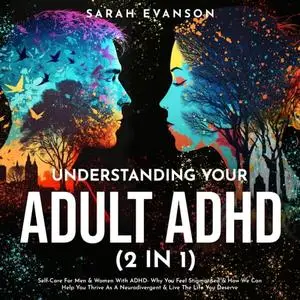 Understanding Your Adult ADHD (2 in 1): Self-Care For Men & Women With ADHD - Why You Feel Stigmatised & How We Can [Audiobook]