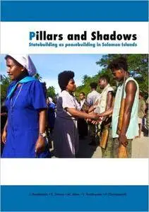 Pillars and Shadows: Statebuilding as peacebuilding in Solomon Islands