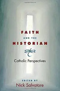Faith and the Historian: CATHOLIC PERSPECTIVES