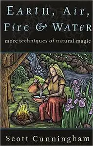 Earth, Air, Fire & Water: More Techniques of Natural Magic (Repost)