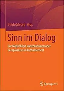Sinn im Dialog: Zur Möglichkeit sinnkonstituierender Lernprozesse im Fachunterricht