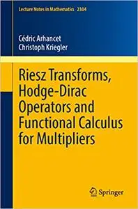 Riesz Transforms, Hodge-Dirac Operators and Functional Calculus for Multipliers