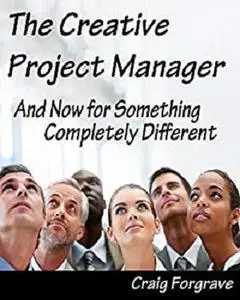The Creative Project Manager: And Now for Something Completely Different