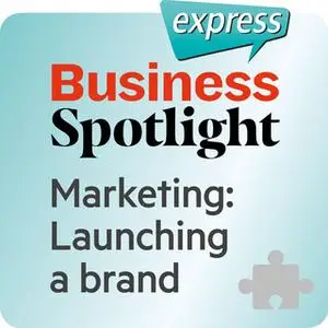 «Business Spotlight express – Marketing: Launching a brand» by Ken Taylor