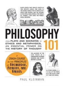 Philosophy 101: From Plato and Socrates to Ethics and Metaphysics, an Essential Primer on the History of Thought (repost)