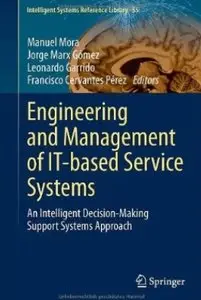 Engineering and Management of IT-based Service Systems: An Intelligent Decision-Making Support Systems Approach [Repost]