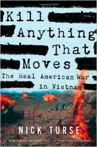 Kill Anything That Moves: The Real American War in Vietnam by Nick Turse (Repost)
