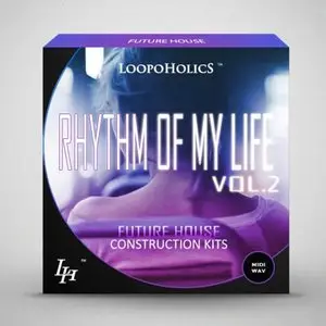 Loopoholics Rhythm Of My Life Vol.2 Future House Construction Kits [WAV MiDi]